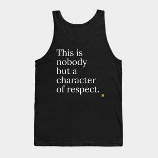 This is no ody but a character of respect Tank Top